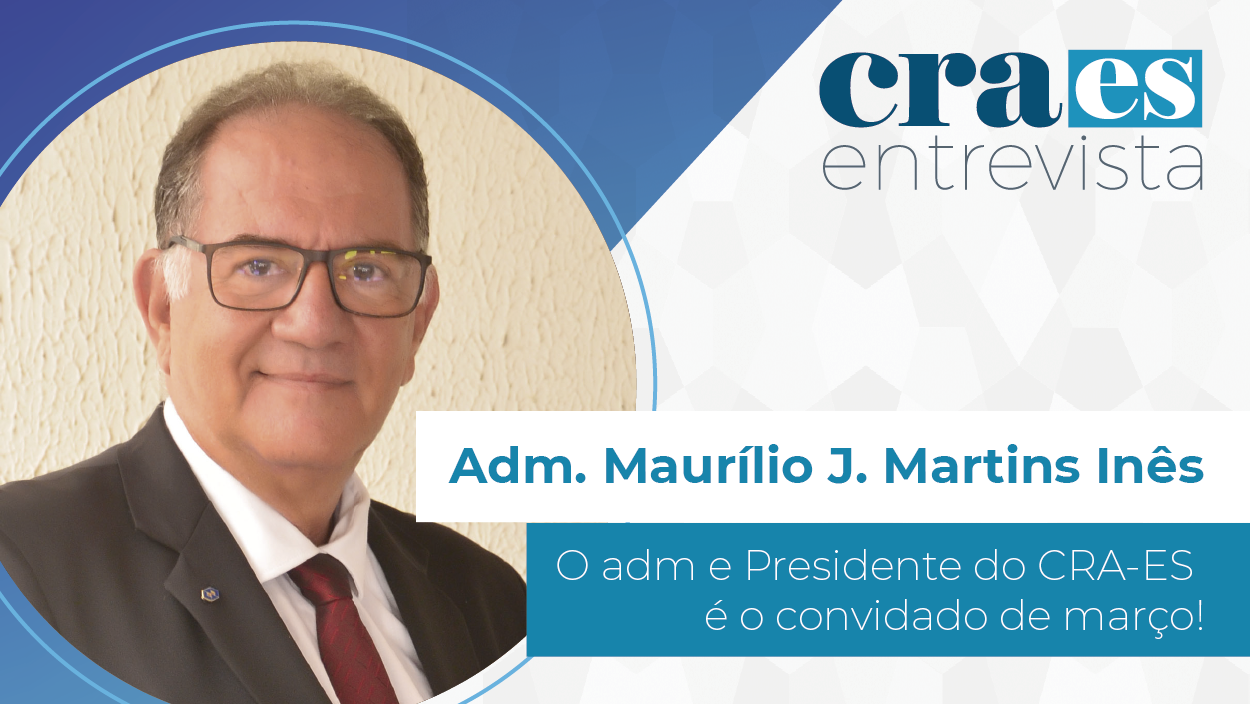 Você está visualizando atualmente ENTREVISTA | Adm. Maurílio Inês, Presidente CRA-ES