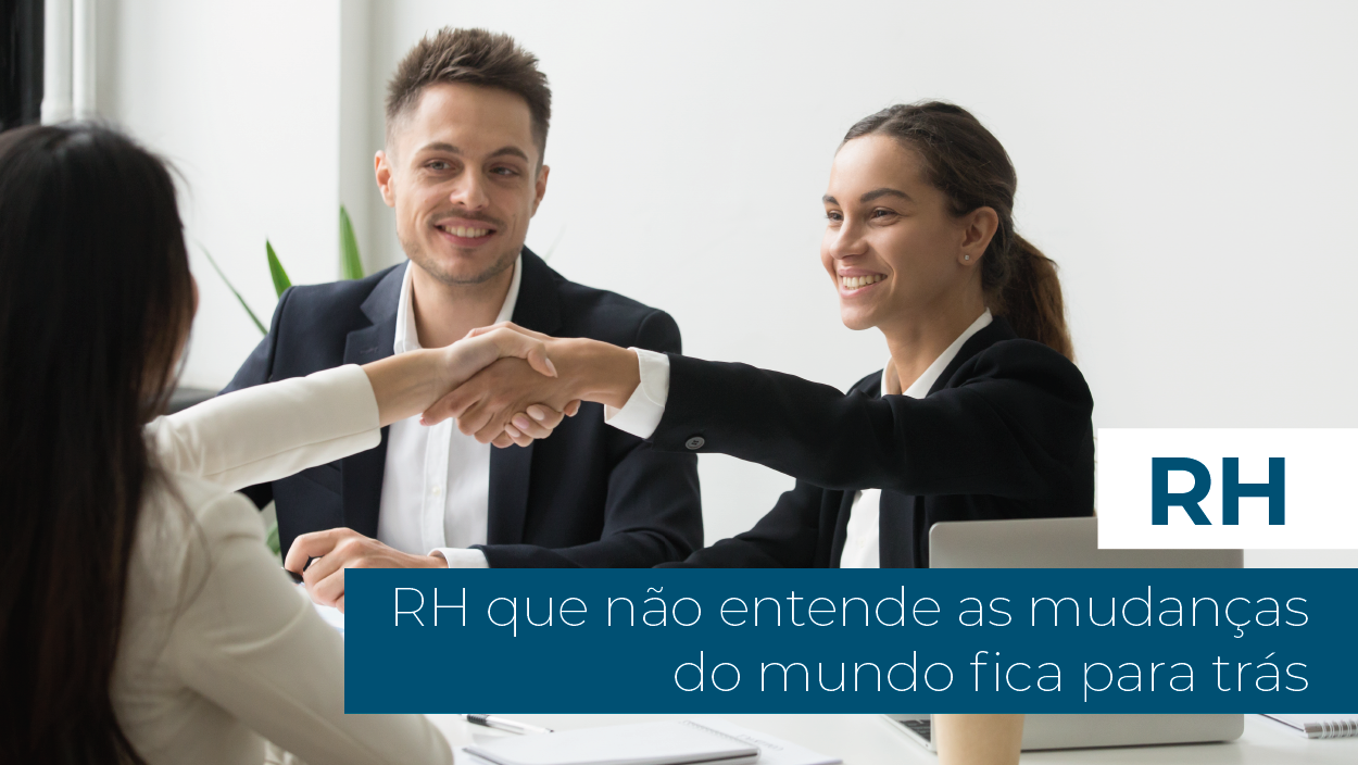 Você está visualizando atualmente RH que não entende as mudanças do mundo fica para trás﻿