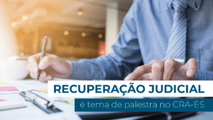 Leia mais sobre o artigo Recuperação Judicial é tema de palestra no CRA-ES 