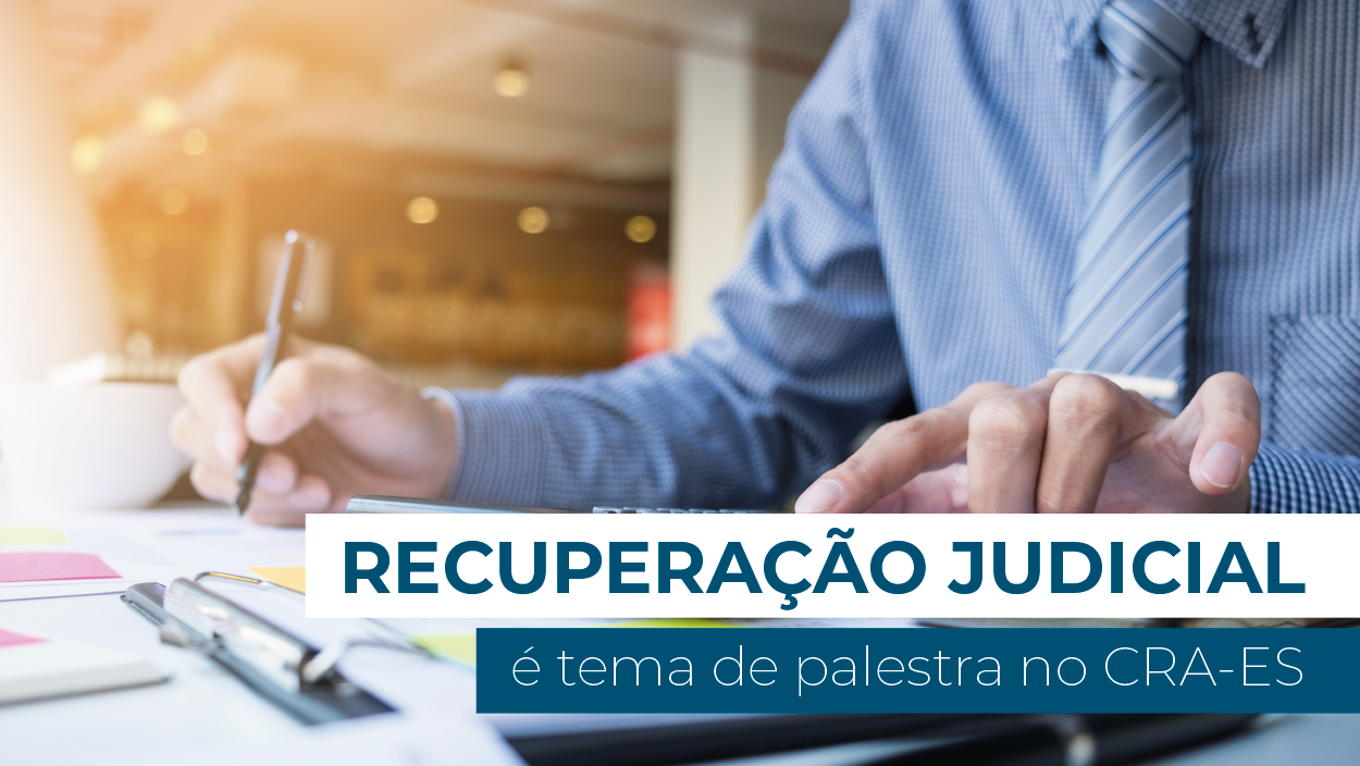 Você está visualizando atualmente Recuperação Judicial é tema de palestra no CRA-ES 