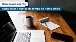 Leia mais sobre o artigo Dica do Presidente: Gestão do tempo em casa