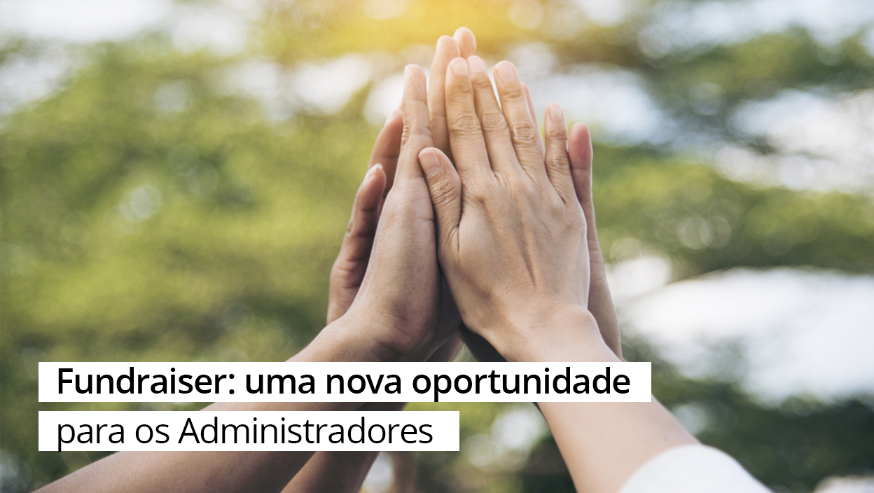 Você está visualizando atualmente Artigo: Fundraiser: uma nova oportunidade para os Administradores