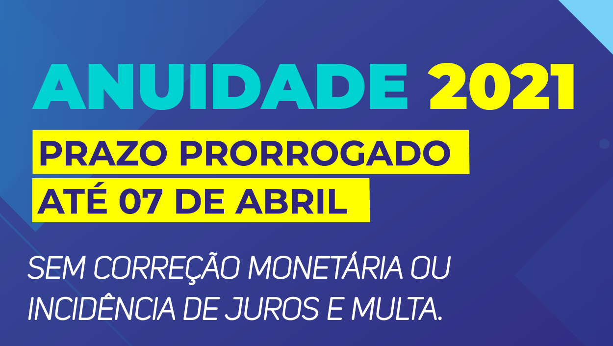 No momento, você está visualizando PRORROGAÇÃO DA ANUIDADE 2021: ATÉ 07/04