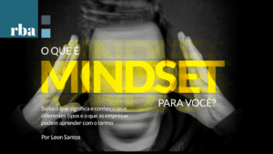 Leia mais sobre o artigo RBA | Mindset, mais que uma palavra, uma cultura