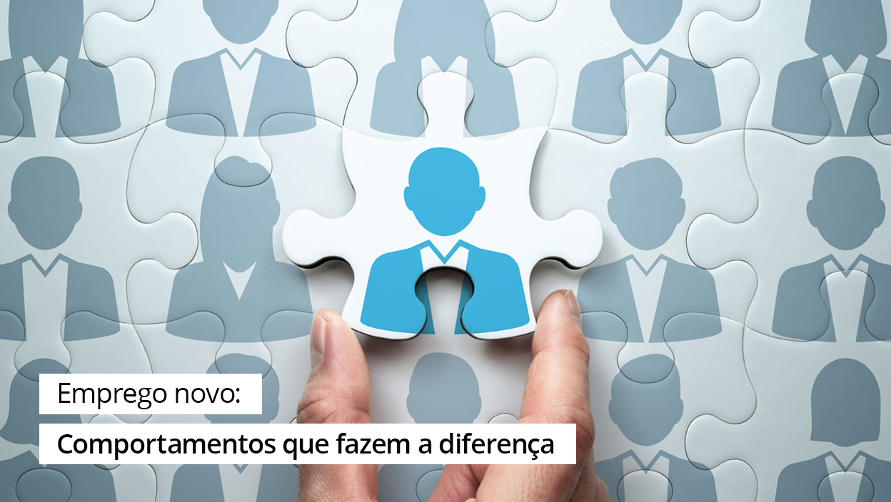 No momento, você está visualizando Emprego novo: Comportamentos que fazem a diferença