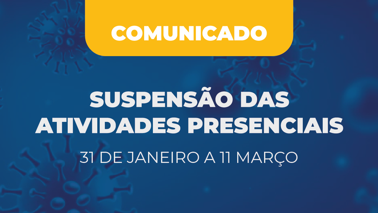 No momento, você está visualizando Comunicado: Suspensão das Atividades Presenciais