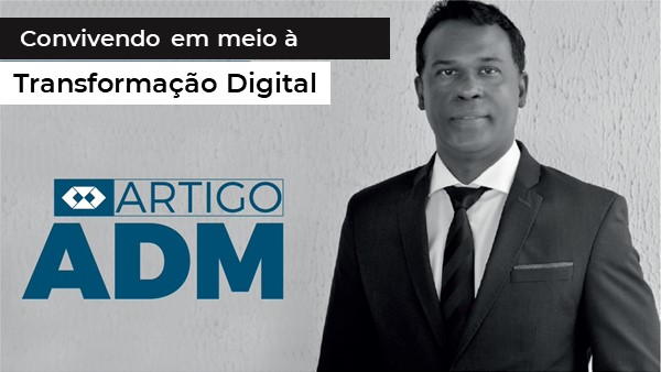 Leia mais sobre o artigo ARTIGO ADM | Convivendo em meio à Transformação Digital