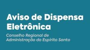 Leia mais sobre o artigo Aviso de Dispensa Eletrônica nº 07/2023 CRA-ES