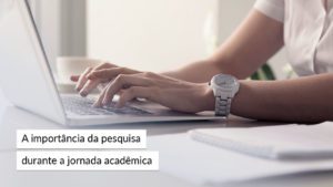 Leia mais sobre o artigo A importância da pesquisa durante a jornada acadêmica