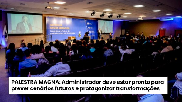 Leia mais sobre o artigo Administrador deve estar pronto para prever cenários futuros e protagonizar transformações 