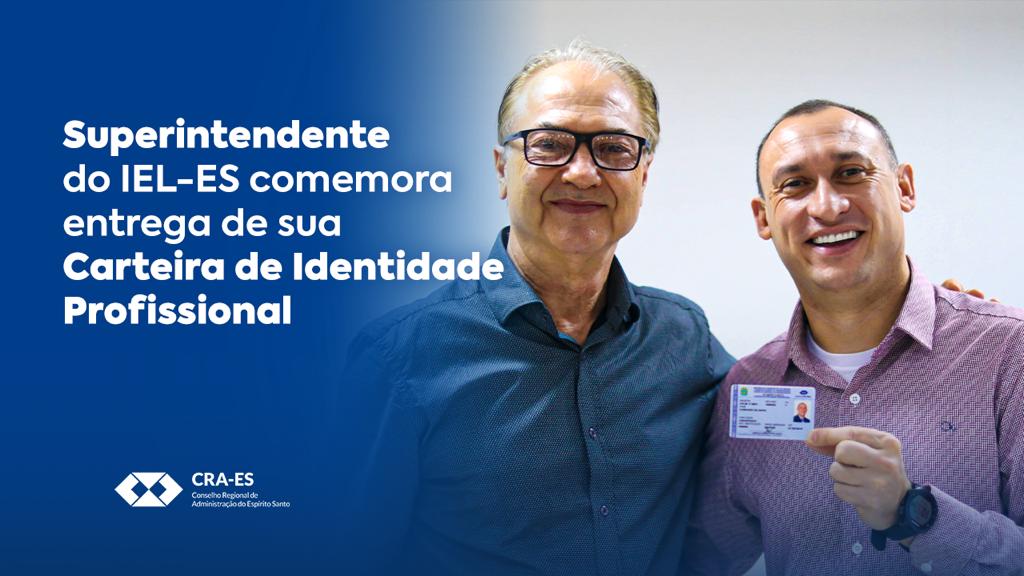 Read more about the article Superintendente do IEL-ES comemora entrega de sua Identidade Profissional