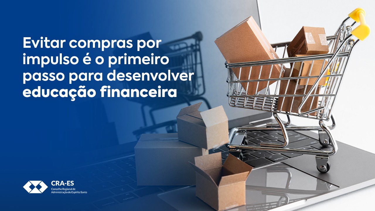 Leia mais sobre o artigo Evitar compras por impulso é primeiro passo para desenvolver educação financeira