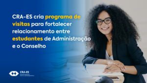 Leia mais sobre o artigo CRA-ES cria programa de visitas para fortalecer relacionamento entre estudantes de Administração e o Conselho