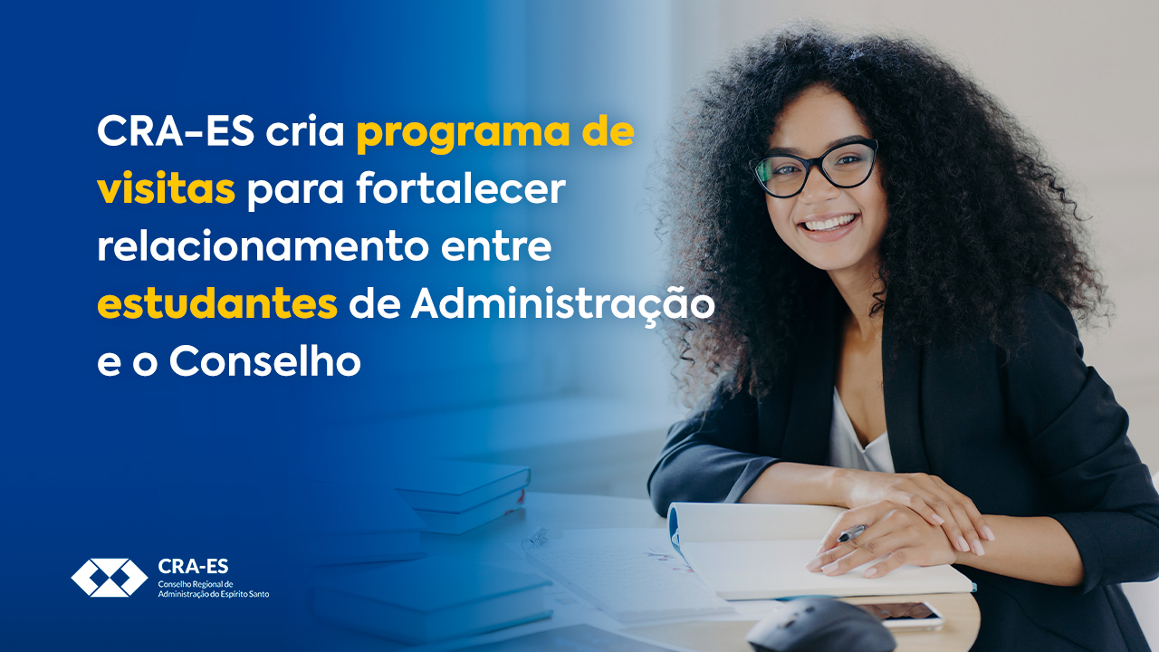 Você está visualizando atualmente CRA-ES cria programa de visitas para fortalecer relacionamento entre estudantes de Administração e o Conselho