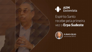 Leia mais sobre o artigo Adm Entrevista: Presidente do CRA-ES conversa com CFA sobre o ERPA Sudeste 2023