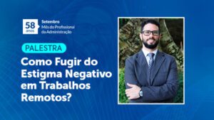 Leia mais sobre o artigo Palestra: “Como fugir do estigma negativo em trabalhos remotos?”