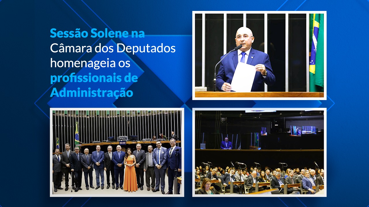 Leia mais sobre o artigo Sessão Solene na Câmara dos Deputados homenageia os profissionais de Administração