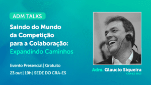 Leia mais sobre o artigo Evento “ADM Talks: Saindo do Mundo da Competição para a Colaboração: Expandindo Caminhos”