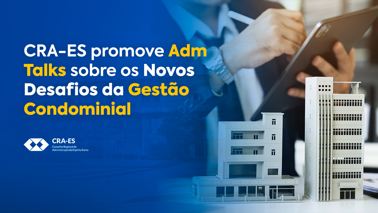 Você está visualizando atualmente Adm Talks “O CRA-ES e os Novos Desafios da Gestão Condominial” 