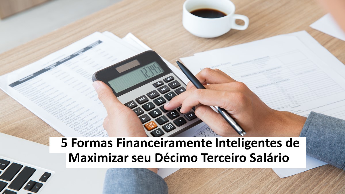 Leia mais sobre o artigo 5 Formas Financeiramente Inteligentes de Maximizar seu Décimo Terceiro Salário