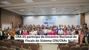 Leia mais sobre o artigo CRA-ES participa do Encontro Nacional de Fiscais do Sistema CFA/CRAs