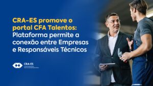 Leia mais sobre o artigo CRA-ES promove o portal  CFA Talentos: Plataforma permite a conexão entre empresas e Responsáveis Técnicos