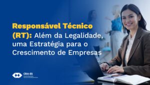 Leia mais sobre o artigo Responsável Técnico (RT): Além da Legalidade, uma Estratégia para o Crescimento Empresarial