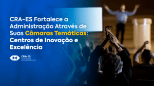 Leia mais sobre o artigo CRA-ES Fortalece a Administração por Meio de Suas Câmaras Temáticas: Centros de Inovação e Excelência