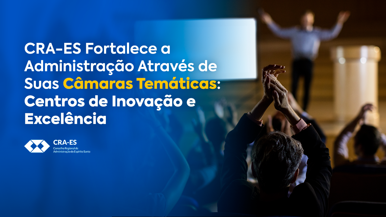 Você está visualizando atualmente CRA-ES Fortalece a Administração por Meio de Suas Câmaras Temáticas: Centros de Inovação e Excelência