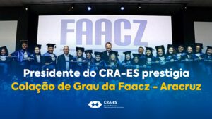 Leia mais sobre o artigo Presidente do CRA-ES, Flávio Celso Santos Rosa, Participa da Colação de Grau na FAACZ – Aracruz