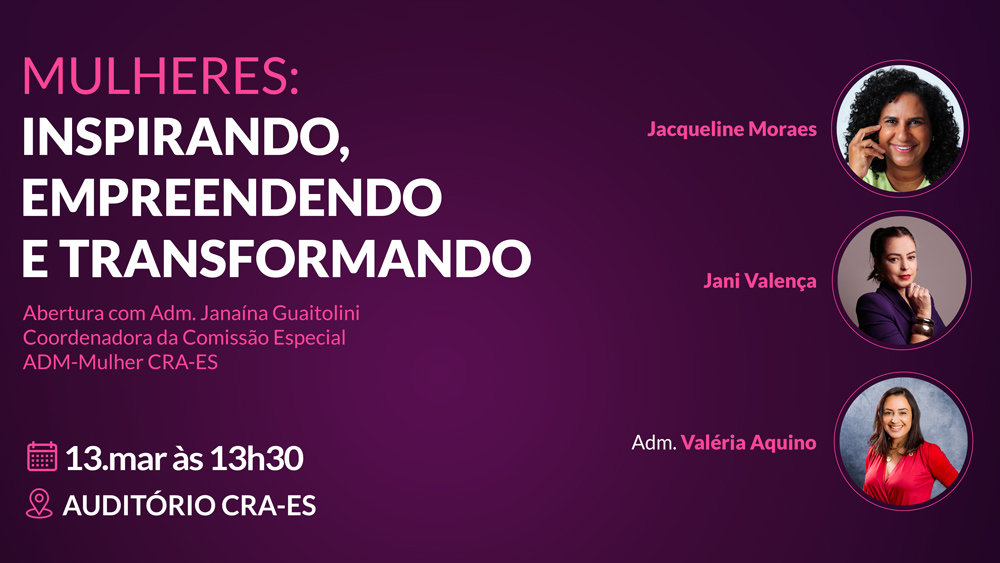 Leia mais sobre o artigo Evento: Mulheres – Inspirando, Empreendendo e Transformando, dia 13 às 13h30, Auditório CRA-ES