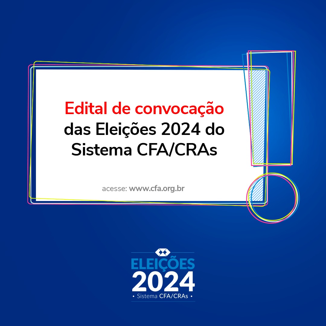 Leia mais sobre o artigo Edital de Convocação das Eleições 2024 do Sistema CFA/CRAs é lançado