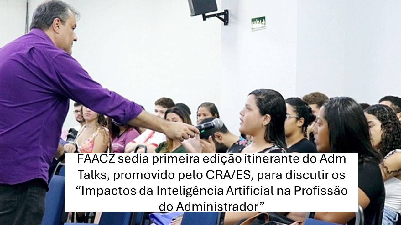 Leia mais sobre o artigo FAACZ sedia primeira edição itinerante do Adm Talks, promovido pelo CRA/ES, para discutir os “Impactos da Inteligência Artificial na Profissão do Administrador”