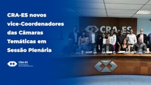 Leia mais sobre o artigo CRA-ES Apresenta Novos Vice-Coordenadores das Câmaras Temáticas em Sessão Plenária