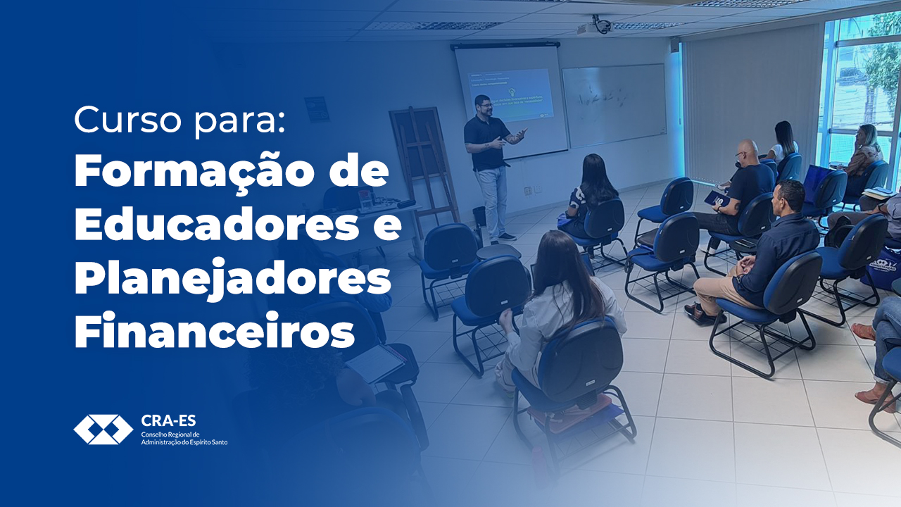 Você está visualizando atualmente Sucesso do Curso de Formação de Educadores e Planejadores Financeiros do CRA-ES