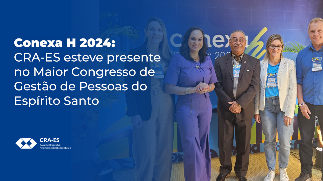 Leia mais sobre o artigo Conexa h 2024: CRA-ES esteve presente no Maior Congresso de Gestão de Pessoas do Espírito Santo
