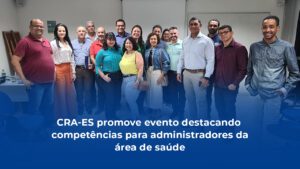 Leia mais sobre o artigo CRA-ES promove evento para administradores da área de saúde