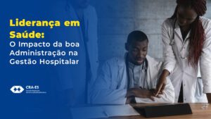 Leia mais sobre o artigo Liderança em Saúde: O Impacto da Boa Administração na Gestão Hospitalar
