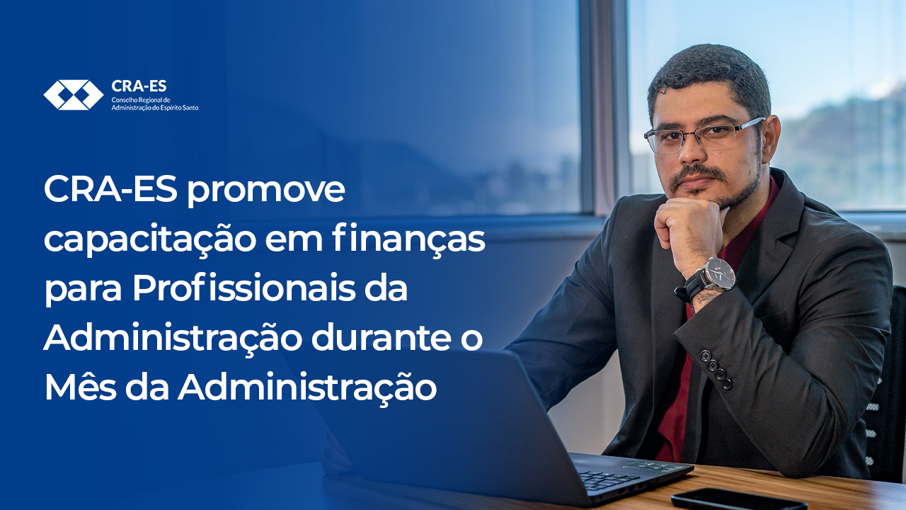 No momento, você está visualizando CRA-ES promove capacitação em finanças para Profissionais da Administração durante o Mês da Administração