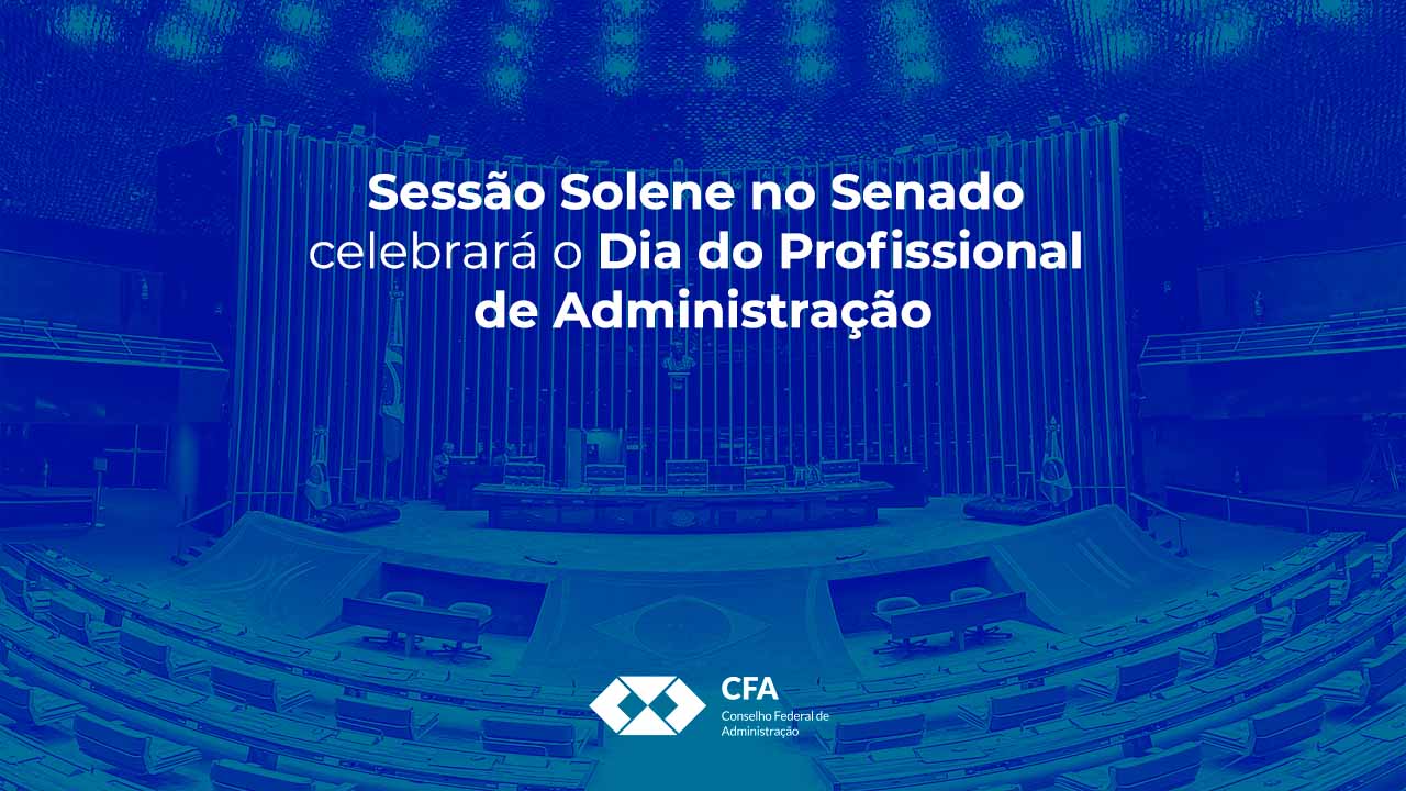 Leia mais sobre o artigo Sessão Solene no Senado celebrará o Dia do Profissional de Administração