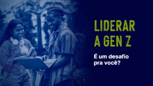 Leia mais sobre o artigo Liderar a Geração Z te tira da zona de conforto?