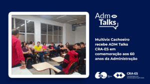 Leia mais sobre o artigo Multivix Cachoeiro recebe ADM Talks CRA-ES em comemoração aos 60 anos da Administração