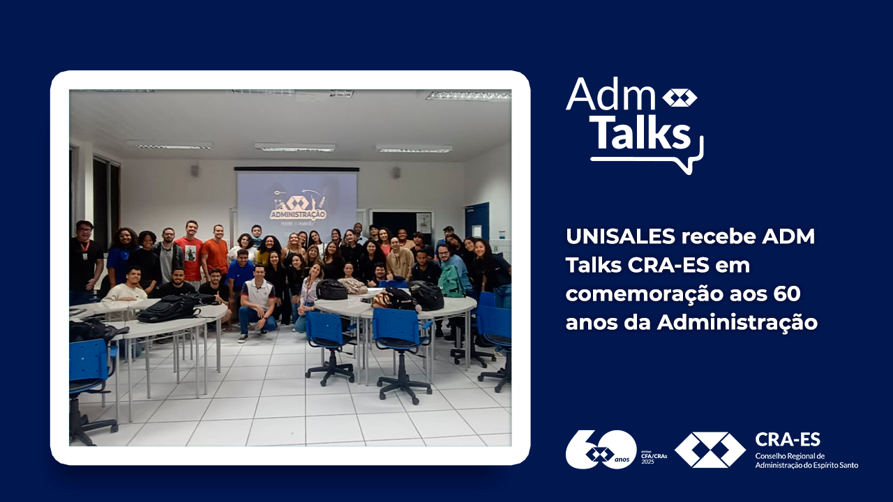No momento, você está visualizando UNISALES recebe ADM Talks CRA-ES em comemoração aos 60 anos da Administração