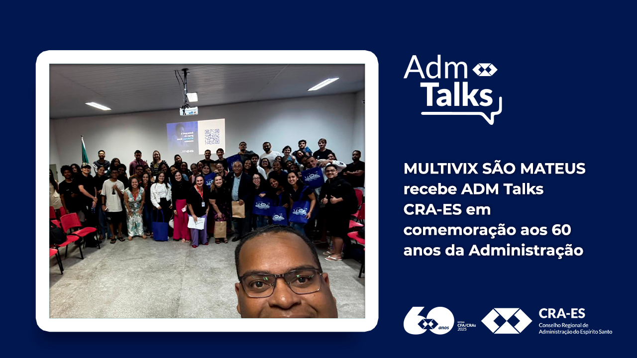 No momento, você está visualizando MULTIVIX SÃO MATEUS recebe ADM Talks CRA-ES em comemoração aos 60 anos da Administração