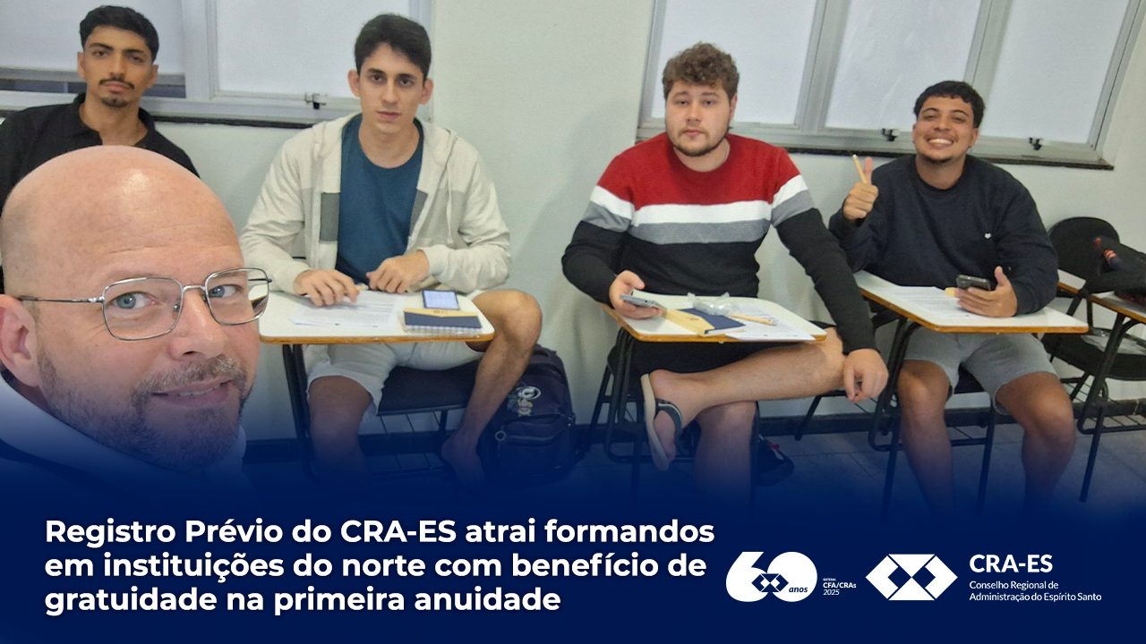No momento, você está visualizando Registro Prévio do CRA-ES atrai formandos em instituições do norte com benefício de gratuidade na primeira anuidade