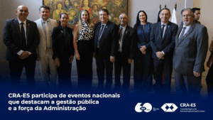 Leia mais sobre o artigo CRA-ES participa de eventos nacionais que destacam a gestão pública e a força da Administração