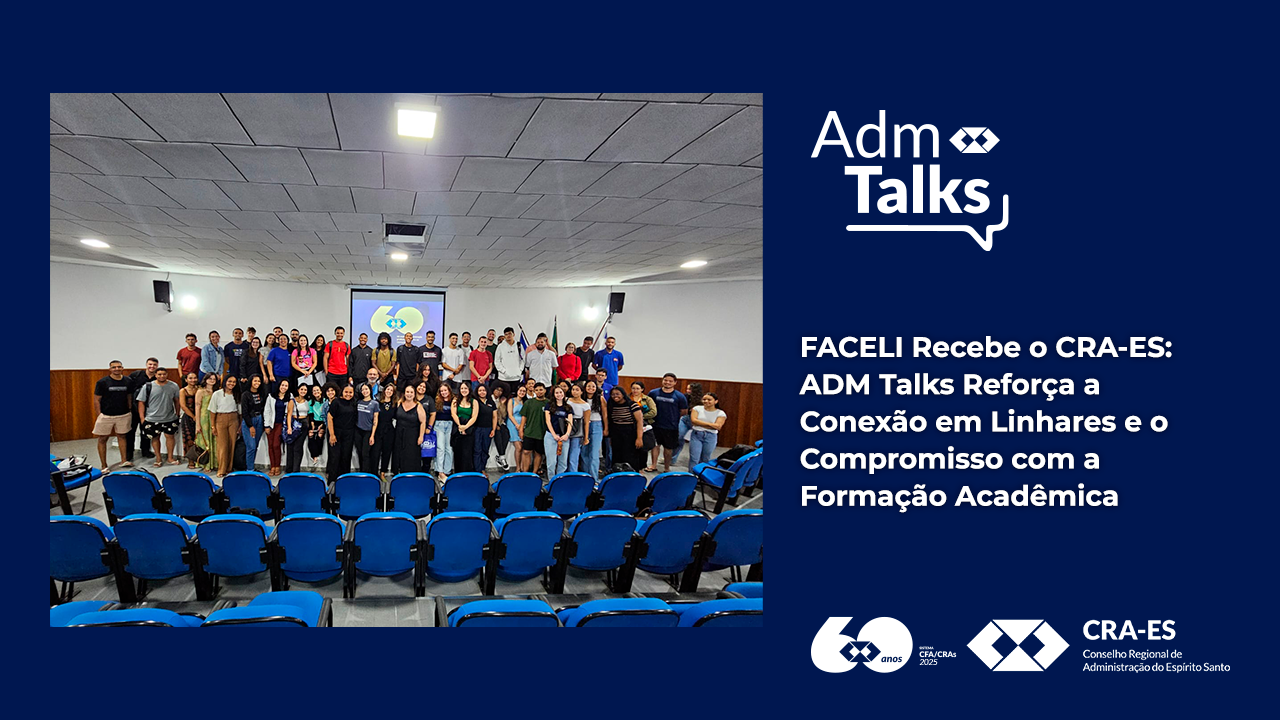 No momento, você está visualizando FACELI Recebe o CRA-ES: ADM Talks Reforça a Conexão em Linhares e o Compromisso com a Formação Acadêmica Capixaba