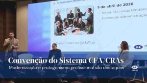 Leia mais sobre o artigo Convenção do Sistema CFA/CRAs destaca modernização e protagonismo profissional