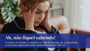 Leia mais sobre o artigo “Ah, não fiquei sabendo!”: atualize seu cadastro e evite perder comunicados do CRA-ES