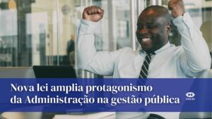 Leia mais sobre o artigo A sanção do Projeto de Lei nº 5.874/2025 traz impactos relevantes para a Administração